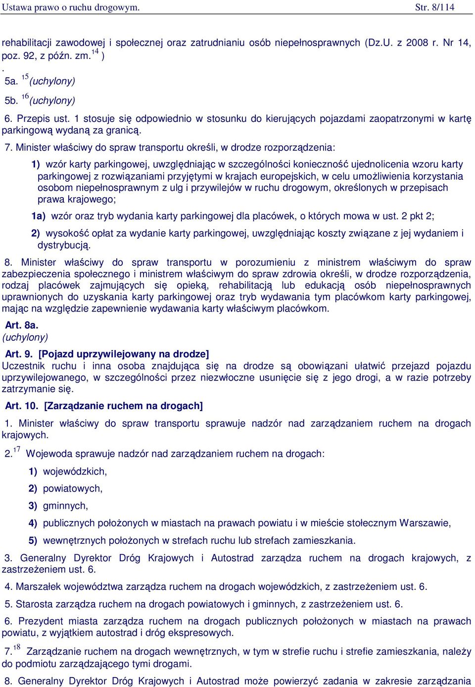 Minister właściwy do spraw transportu określi, w drodze rozporządzenia: 1) wzór karty parkingowej, uwzględniając w szczególności konieczność ujednolicenia wzoru karty parkingowej z rozwiązaniami