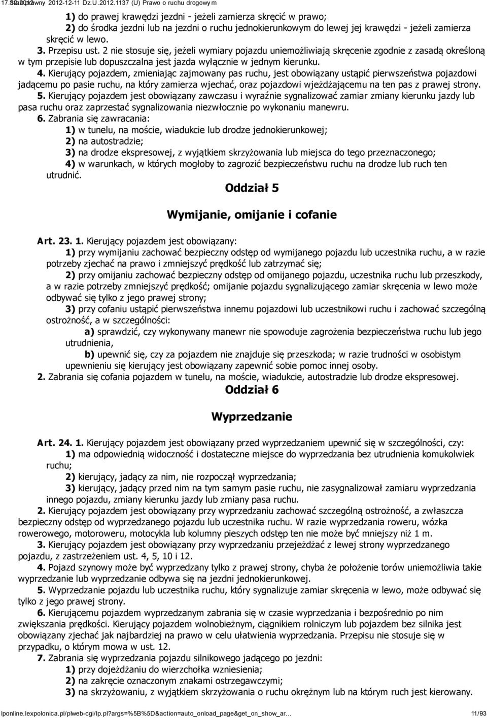 Kierujący pojazdem, zmieniając zajmowany pas ruchu, jest obowiązany ustąpić pierwszeństwa pojazdowi jadącemu po pasie ruchu, na który zamierza wjechać, oraz pojazdowi wjeżdżającemu na ten pas z