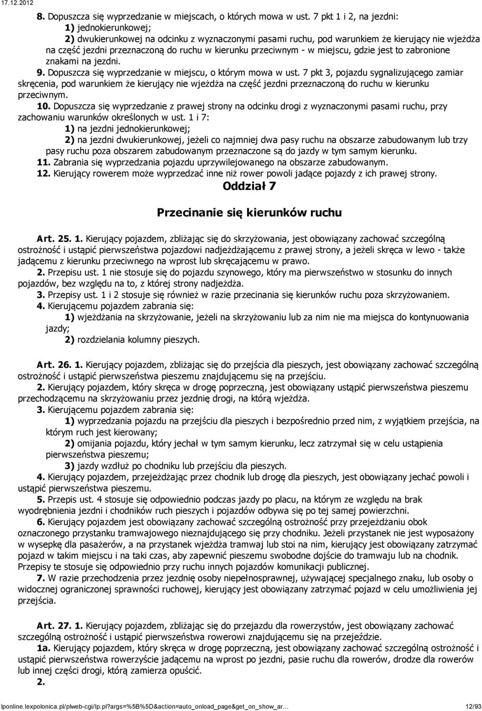 przeciwnym - w miejscu, gdzie jest to zabronione znakami na jezdni. 9. Dopuszcza się wyprzedzanie w miejscu, o którym mowa w ust.