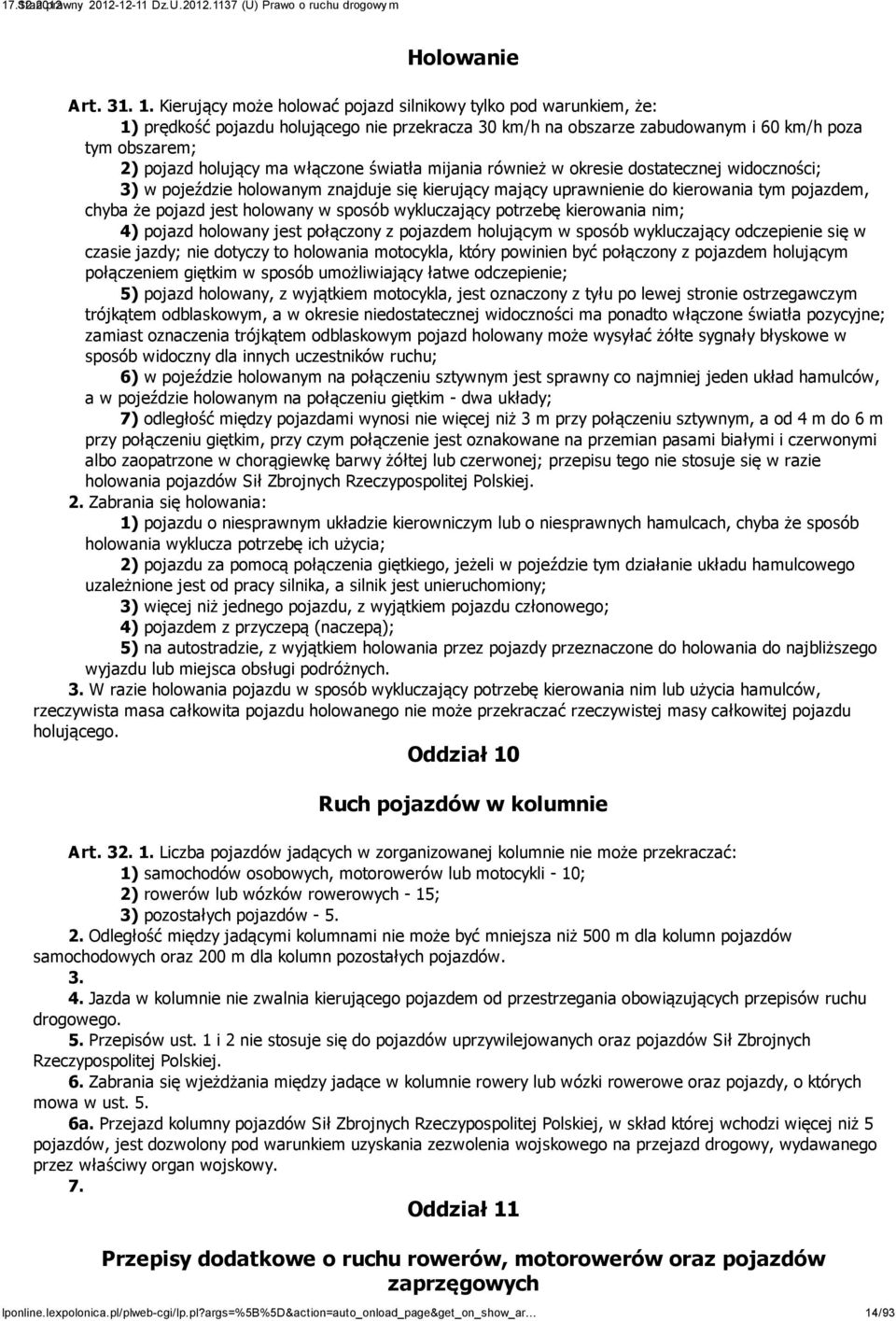 włączone światła mijania również w okresie dostatecznej widoczności; 3) w pojeździe holowanym znajduje się kierujący mający uprawnienie do kierowania tym pojazdem, chyba że pojazd jest holowany w