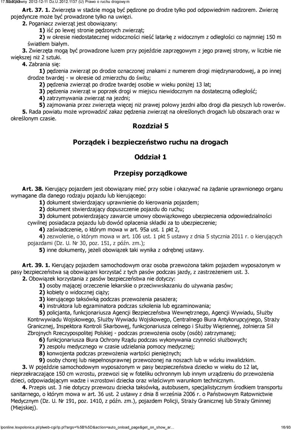 Zwierzęta mogą być prowadzone luzem przy pojeździe zaprzęgowym z jego prawej strony, w liczbie nie większej niż 2 sztuki. 4.