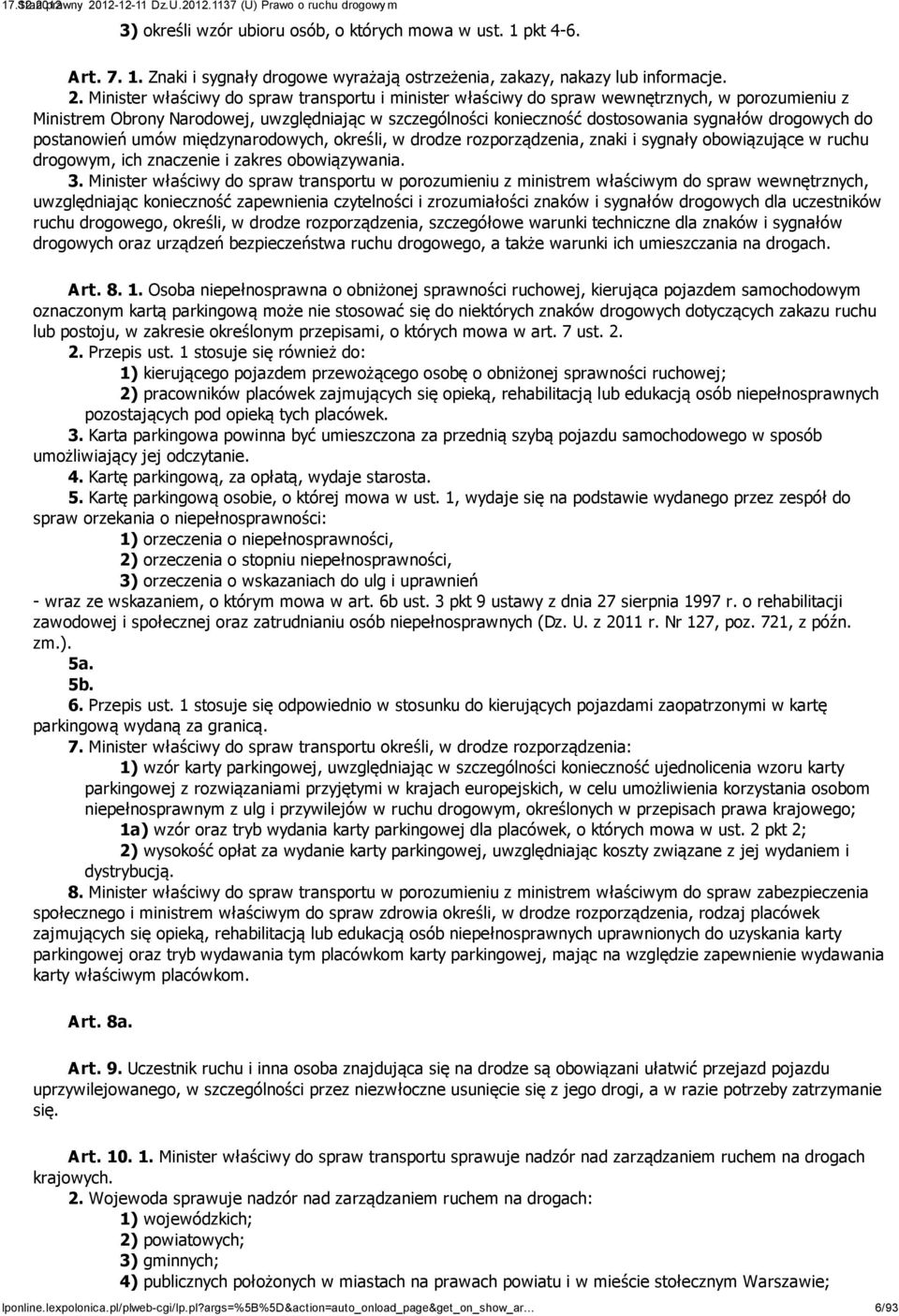 do postanowień umów międzynarodowych, określi, w drodze rozporządzenia, znaki i sygnały obowiązujące w ruchu drogowym, ich znaczenie i zakres obowiązywania. 3.