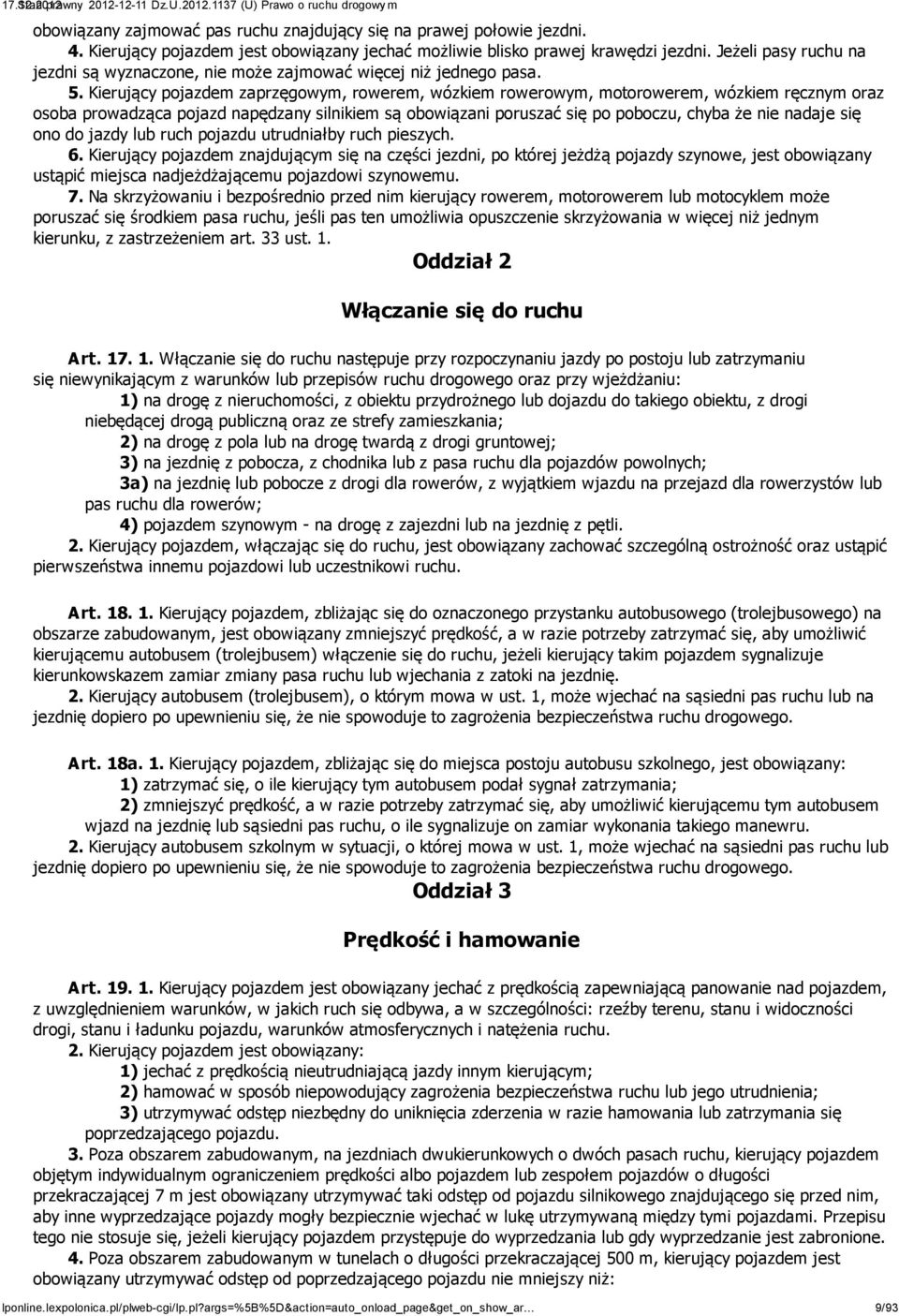 Kierujący pojazdem zaprzęgowym, rowerem, wózkiem rowerowym, motorowerem, wózkiem ręcznym oraz osoba prowadząca pojazd napędzany silnikiem są obowiązani poruszać się po poboczu, chyba że nie nadaje