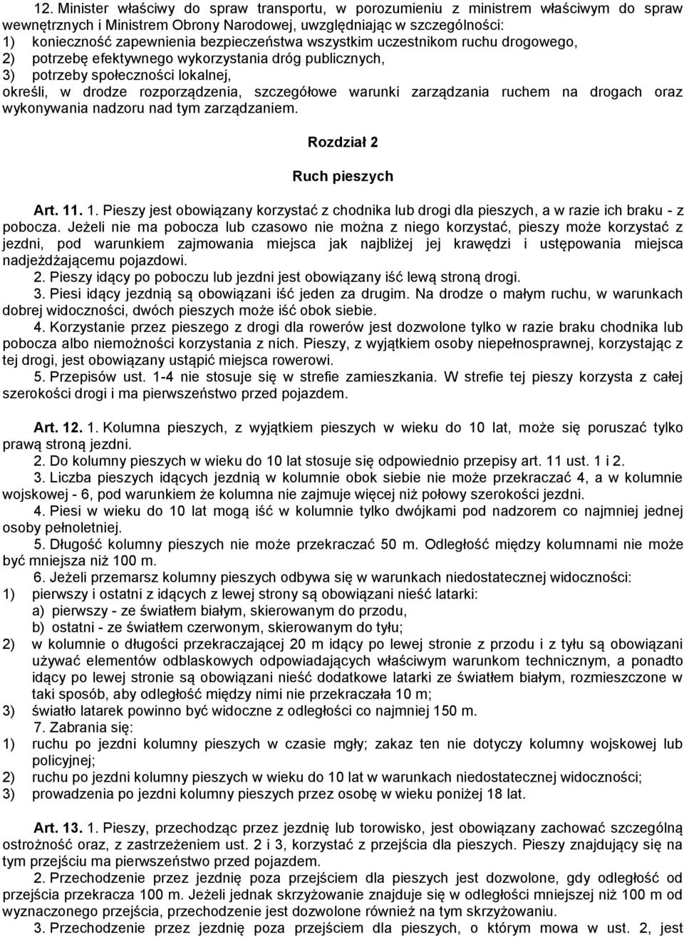 zarządzania ruchem na drogach oraz wykonywania nadzoru nad tym zarządzaniem. Rozdział 2 Ruch pieszych Art. 11