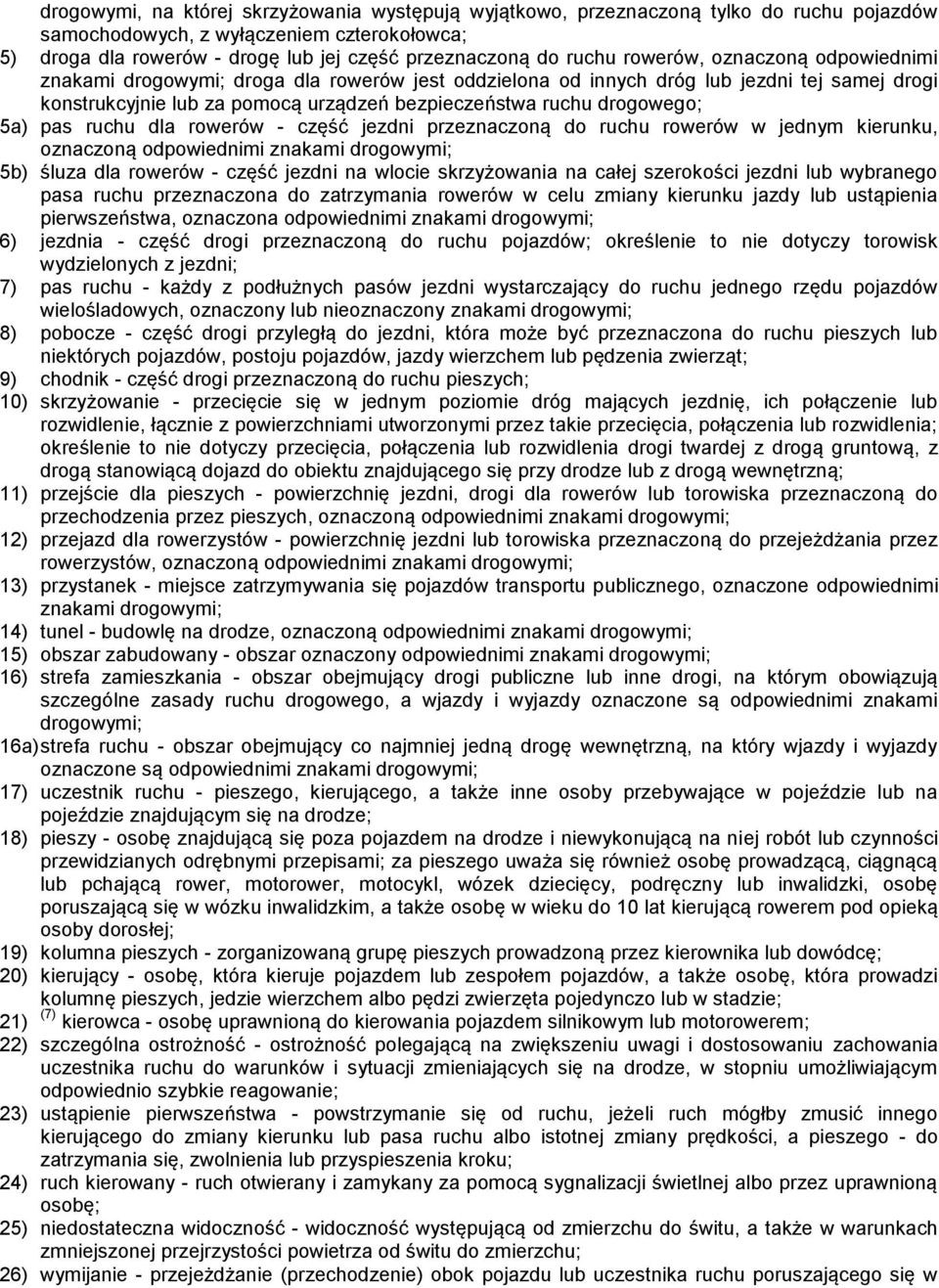 drogowego; 5a) pas ruchu dla rowerów - część jezdni przeznaczoną do ruchu rowerów w jednym kierunku, oznaczoną odpowiednimi znakami drogowymi; 5b) śluza dla rowerów - część jezdni na wlocie