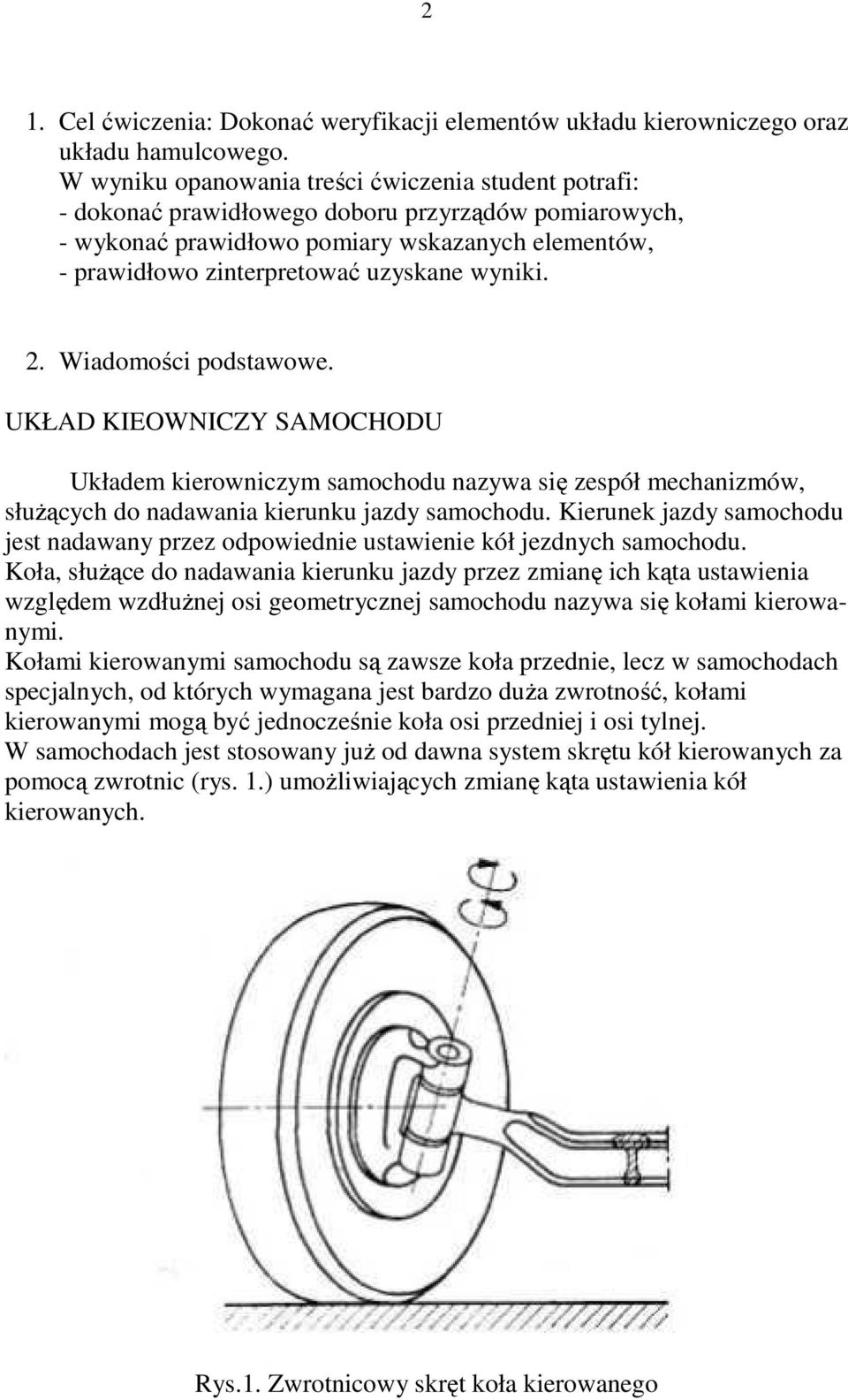 wyniki. 2. Wiadomości podstawowe. UKŁAD KIEOWNICZY SAMOCHODU Układem kierowniczym samochodu nazywa się zespół mechanizmów, słuŝących do nadawania kierunku jazdy samochodu.