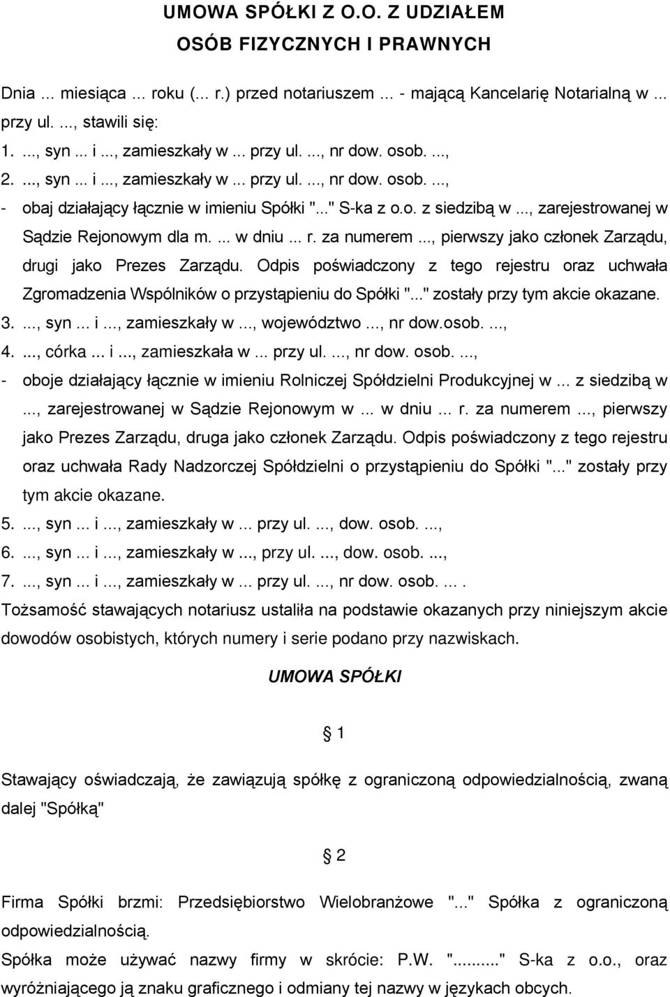 .., zarejestrowanej w Sądzie Rejonowym dla m.... w dniu... r. za numerem..., pierwszy jako członek Zarządu, drugi jako Prezes Zarządu.