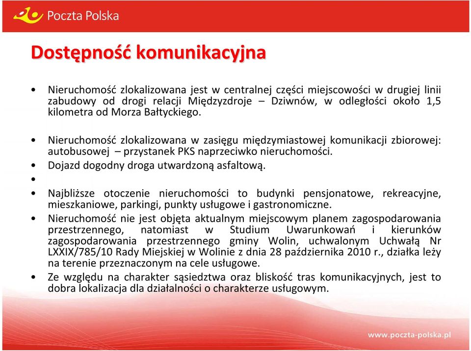 Najbliższe otoczenie nieruchomości to budynki pensjonatowe, rekreacyjne, mieszkaniowe, parkingi, punkty usługowe i gastronomiczne.