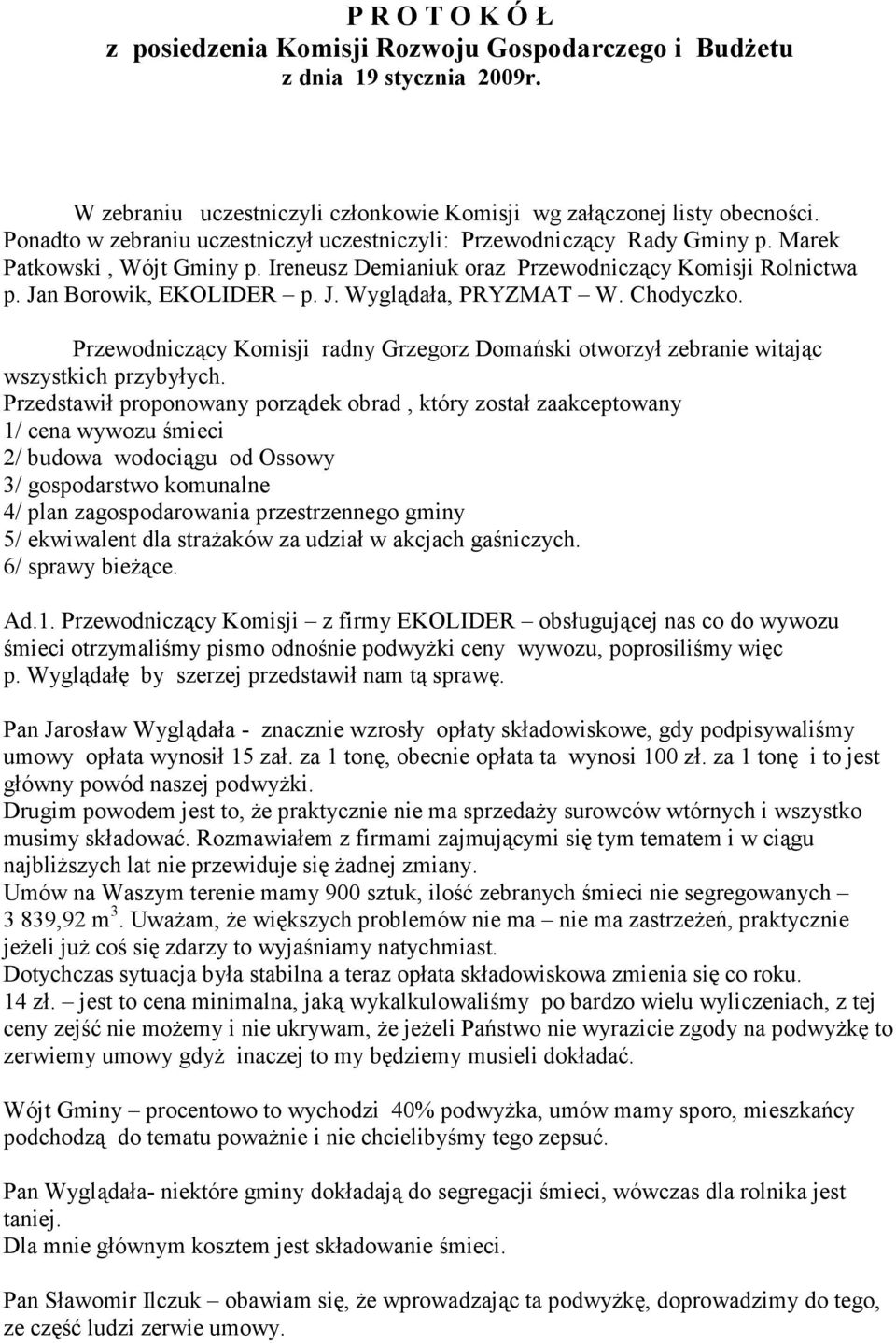 Chodyczko. Przewodniczący Komisji radny Grzegorz Domański otworzył zebranie witając wszystkich przybyłych.
