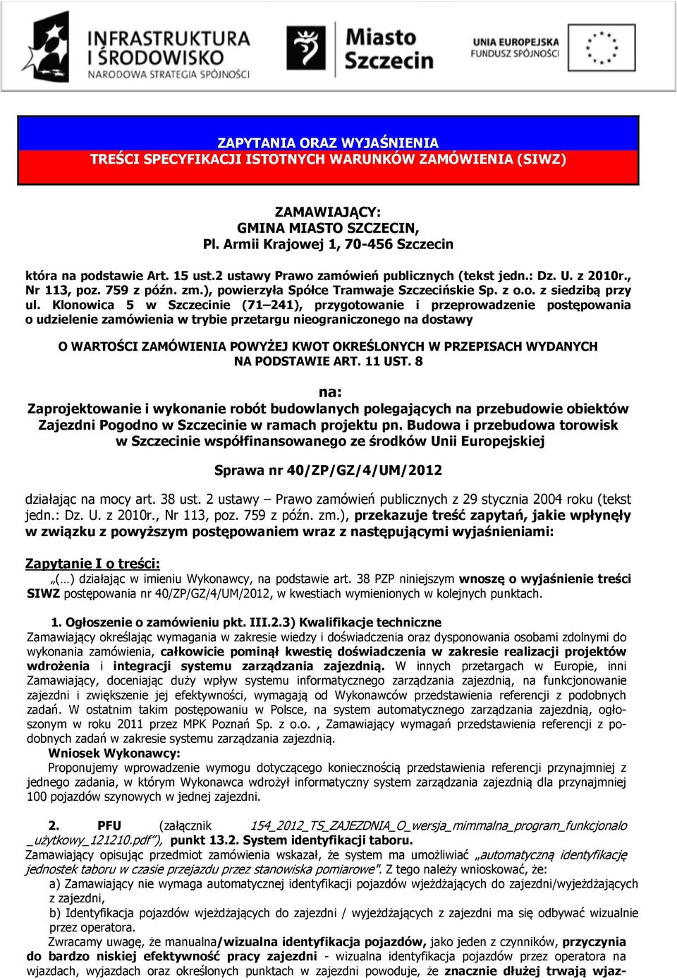 Klonowica 5 w Szczecinie (71 241), przygotowanie i przeprowadzenie postępowania o udzielenie zamówienia w trybie przetargu nieograniczonego na dostawy O WARTOŚCI ZAMÓWIENIA POWYŻEJ KWOT OKREŚLONYCH W