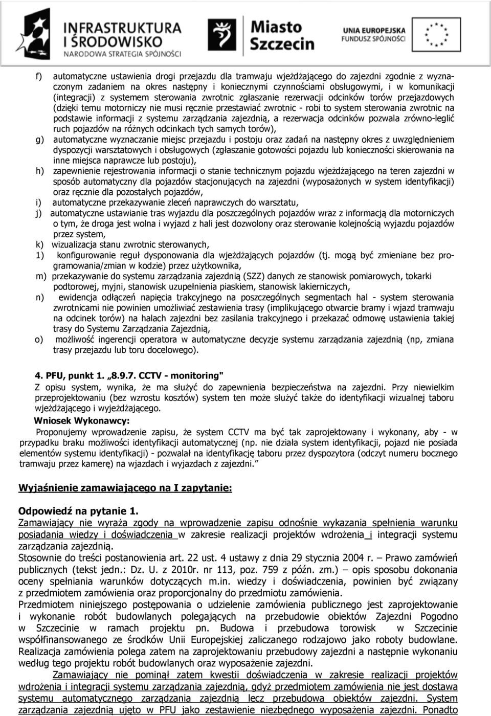 informacji z systemu zarządzania zajezdnią, a rezerwacja odcinków pozwala zrówno-leglić ruch pojazdów na różnych odcinkach tych samych torów), g) automatyczne wyznaczanie miejsc przejazdu i postoju