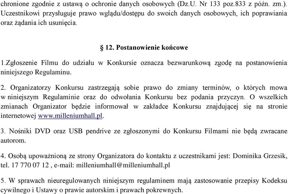 Zgłoszenie Filmu do udziału w Konkursie oznacza bezwarunkową zgodę na postanowienia niniejszego Regulaminu. 2.