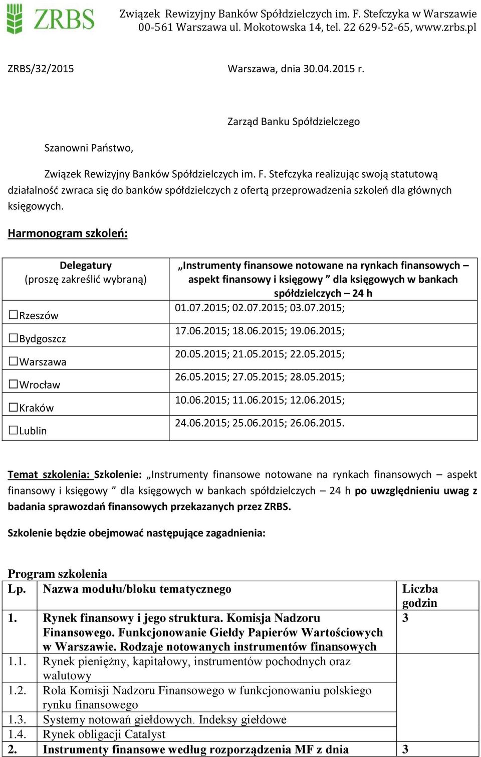 Harmonogram szkoleń: Delegatury (proszę zakreślić wybraną) Rzeszów Bydgoszcz Warszawa Wrocław Kraków Lublin Instrumenty finansowe notowane na rynkach finansowych aspekt finansowy i księgowy dla