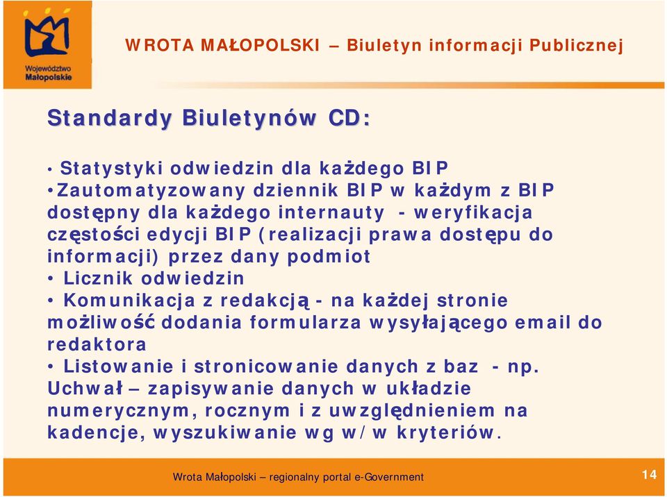 Licznik odwiedzin Komunikacja z redakcją - na każdej stronie możliwość dodania formularza wysyłającego email do redaktora Listowanie i