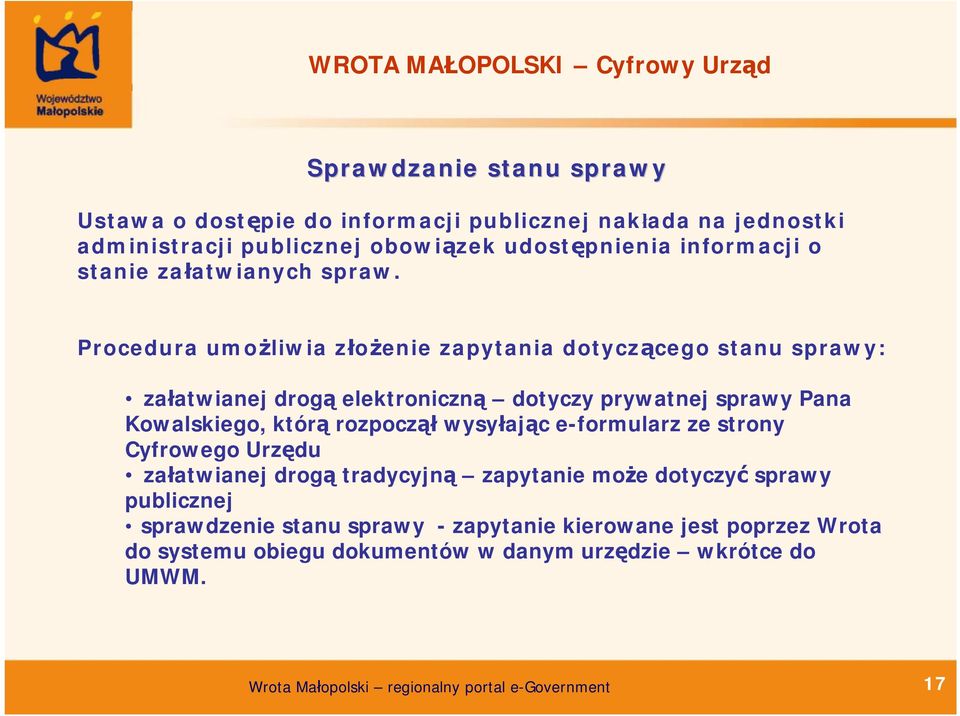 Procedura umożliwia złożenie zapytania dotyczącego stanu sprawy: załatwianej drogą elektroniczną dotyczy prywatnej sprawy Pana Kowalskiego, którą