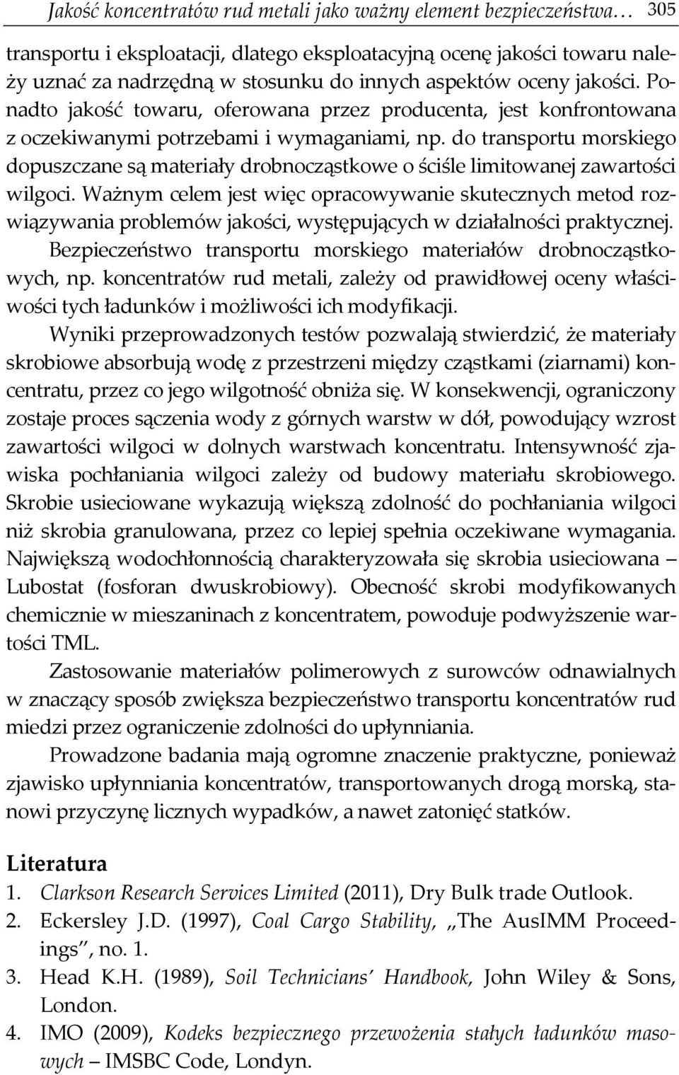do transportu morskiego dopuszczane są materiały drobnocząstkowe o ściśle limitowanej zawartości wilgoci.