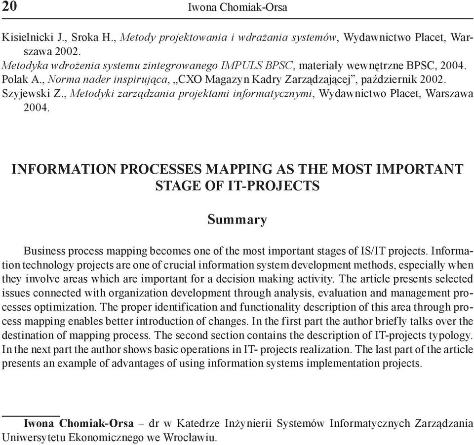 , Metodyki zarządzania projektami informatycznymi, Wydawnictwo Placet, Warszawa 2004.