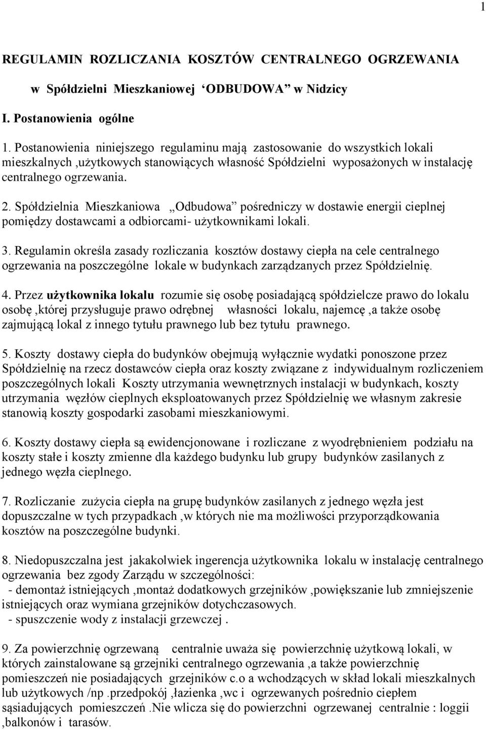 Spółdzielnia Mieszkaniowa Odbudowa pośredniczy w dostawie energii cieplnej pomiędzy dostawcami a odbiorcami- użytkownikami lokali. 3.