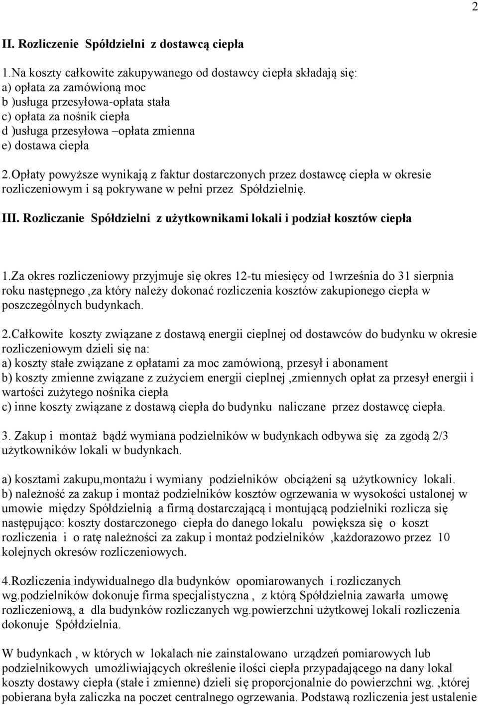 dostawa ciepła 2.Opłaty powyższe wynikają z faktur dostarczonych przez dostawcę ciepła w okresie rozliczeniowym i są pokrywane w pełni przez Spółdzielnię. III.