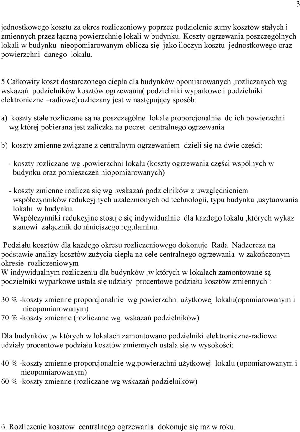 Całkowity koszt dostarczonego ciepła dla budynków opomiarowanych,rozliczanych wg wskazań podzielników kosztów ogrzewania( podzielniki wyparkowe i podzielniki elektroniczne radiowe)rozliczany jest w