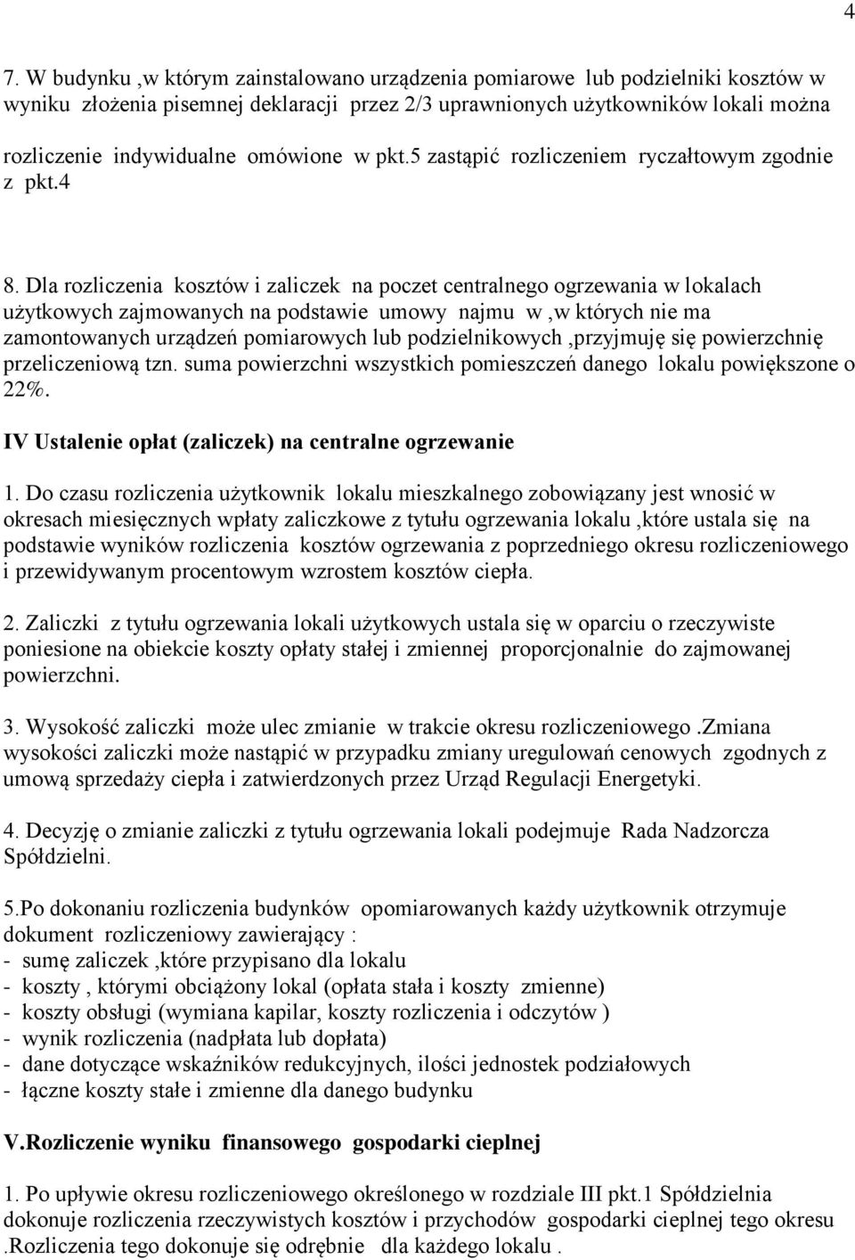 Dla rozliczenia kosztów i zaliczek na poczet centralnego ogrzewania w lokalach użytkowych zajmowanych na podstawie umowy najmu w,w których nie ma zamontowanych urządzeń pomiarowych lub