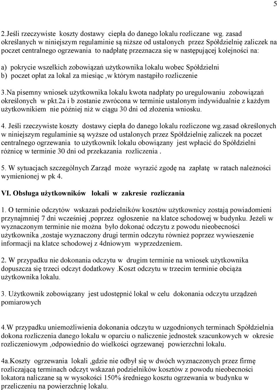 wszelkich zobowiązań użytkownika lokalu wobec Spółdzielni b) poczet opłat za lokal za miesiąc,w którym nastąpiło rozliczenie 3.