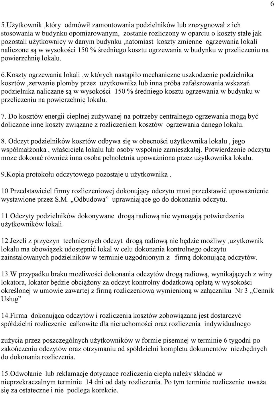 Koszty ogrzewania lokali,w których nastąpiło mechaniczne uszkodzenie podzielnika kosztów,zerwanie plomby przez użytkownika lub inna próba zafałszowania wskazań podzielnika naliczane są w wysokości