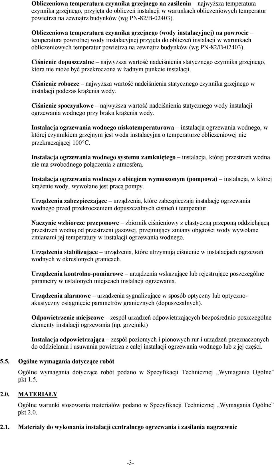 Obliczeniowa temperatura czynnika grzejnego (wody instalacyjnej) na powrocie temperatura powrotnej wody instalacyjnej przyjęta do obliczeń instalacji w warunkach obliczeniowych temperatur powietrza