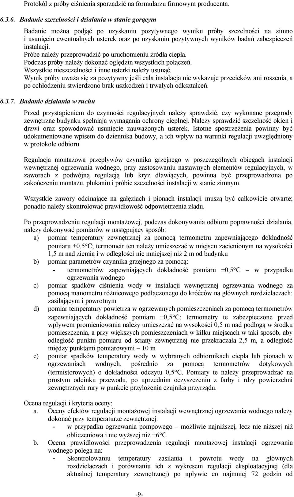 wyników badań zabezpieczeń instalacji. Próbę należy przeprowadzić po uruchomieniu źródła ciepła. Podczas próby należy dokonać oględzin wszystkich połączeń.