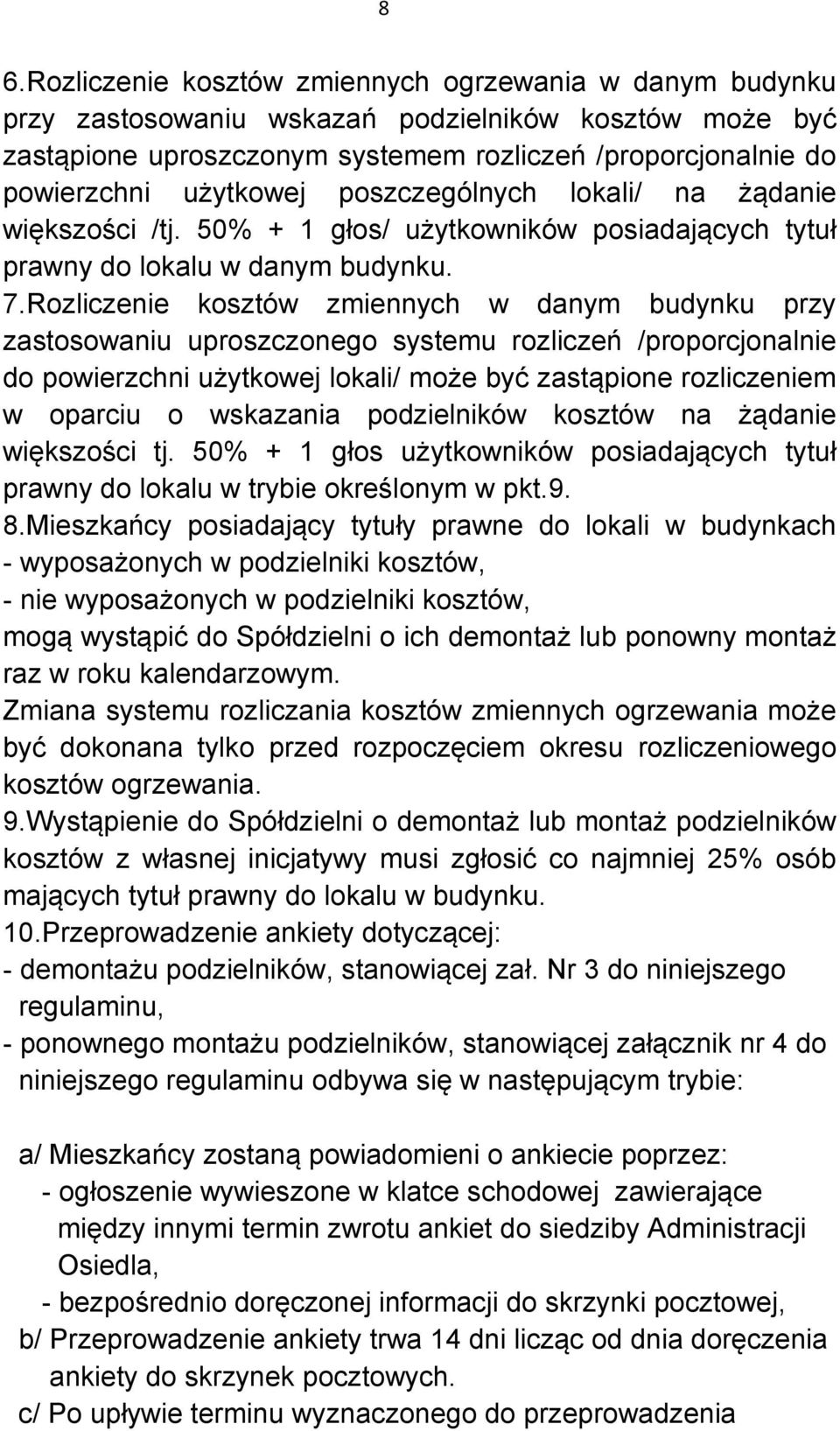Rozliczenie kosztów zmiennych w danym budynku przy zastosowaniu uproszczonego systemu rozliczeń /proporcjonalnie do powierzchni użytkowej lokali/ może być zastąpione rozliczeniem w oparciu o