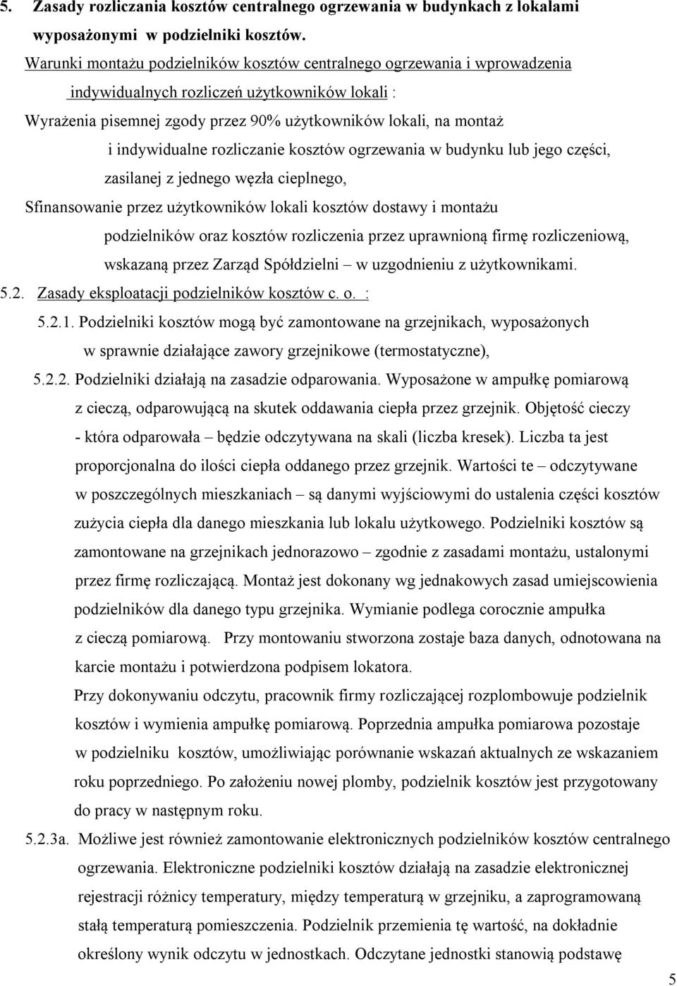 indywidualne rozliczanie kosztów ogrzewania w budynku lub jego części, zasilanej z jednego węzła cieplnego, Sfinansowanie przez użytkowników lokali kosztów dostawy i montażu podzielników oraz kosztów