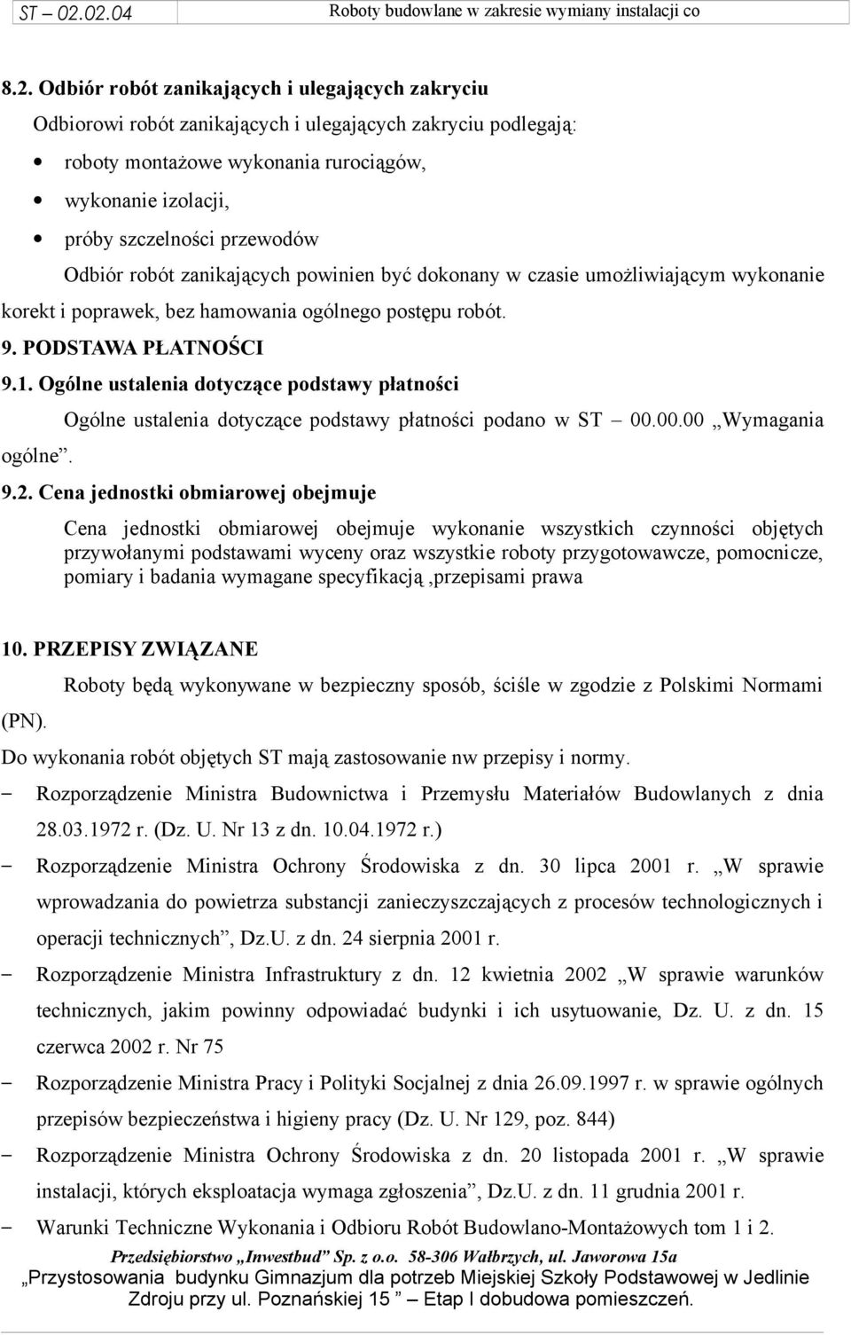 Ogólne ustalenia dotyczące podstawy płatności ogólne. Ogólne ustalenia dotyczące podstawy płatności podano w ST 00.00.00 Wymagania 9.2.