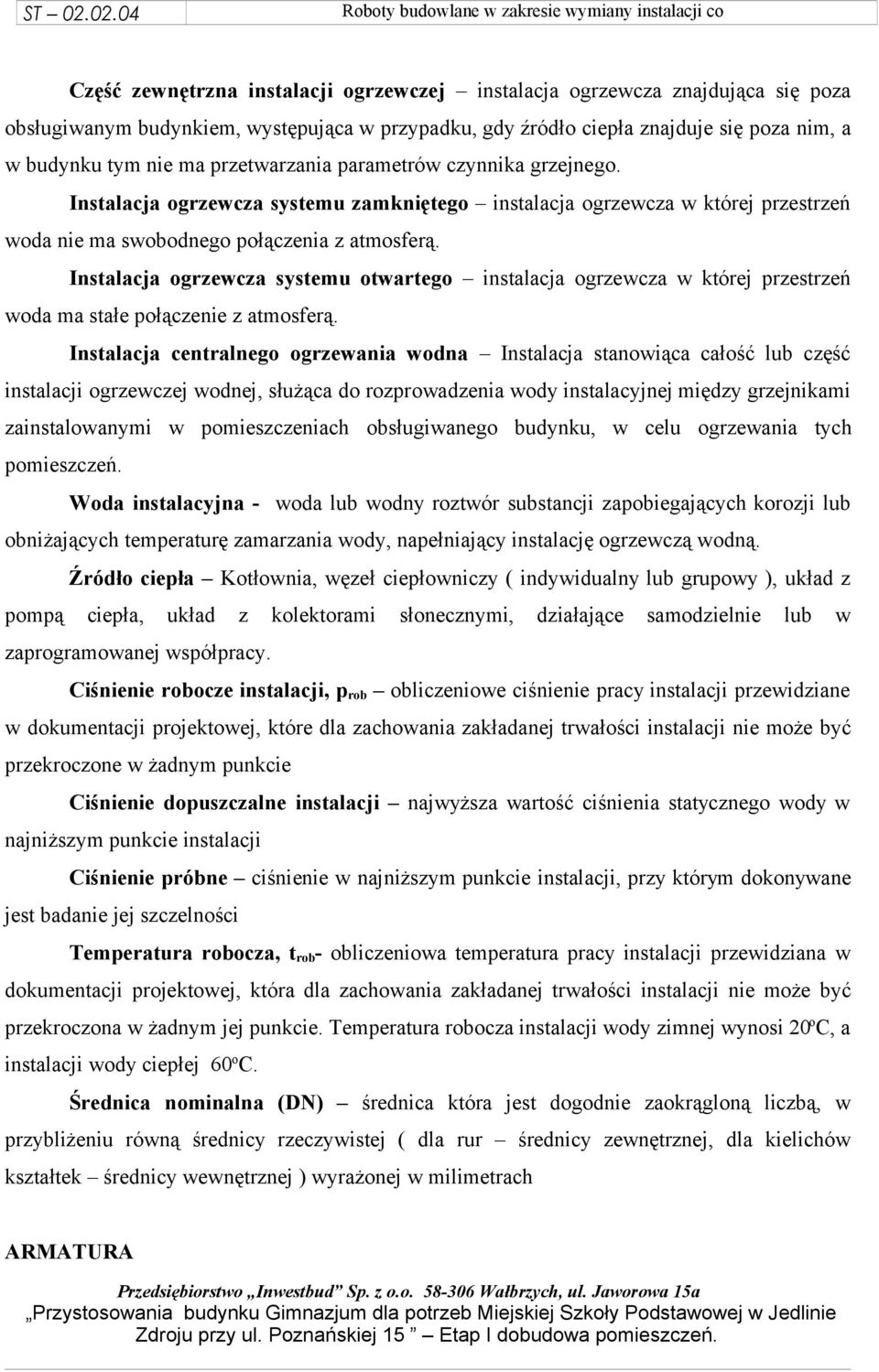 Instalacja ogrzewcza systemu otwartego instalacja ogrzewcza w której przestrzeń woda ma stałe połączenie z atmosferą.