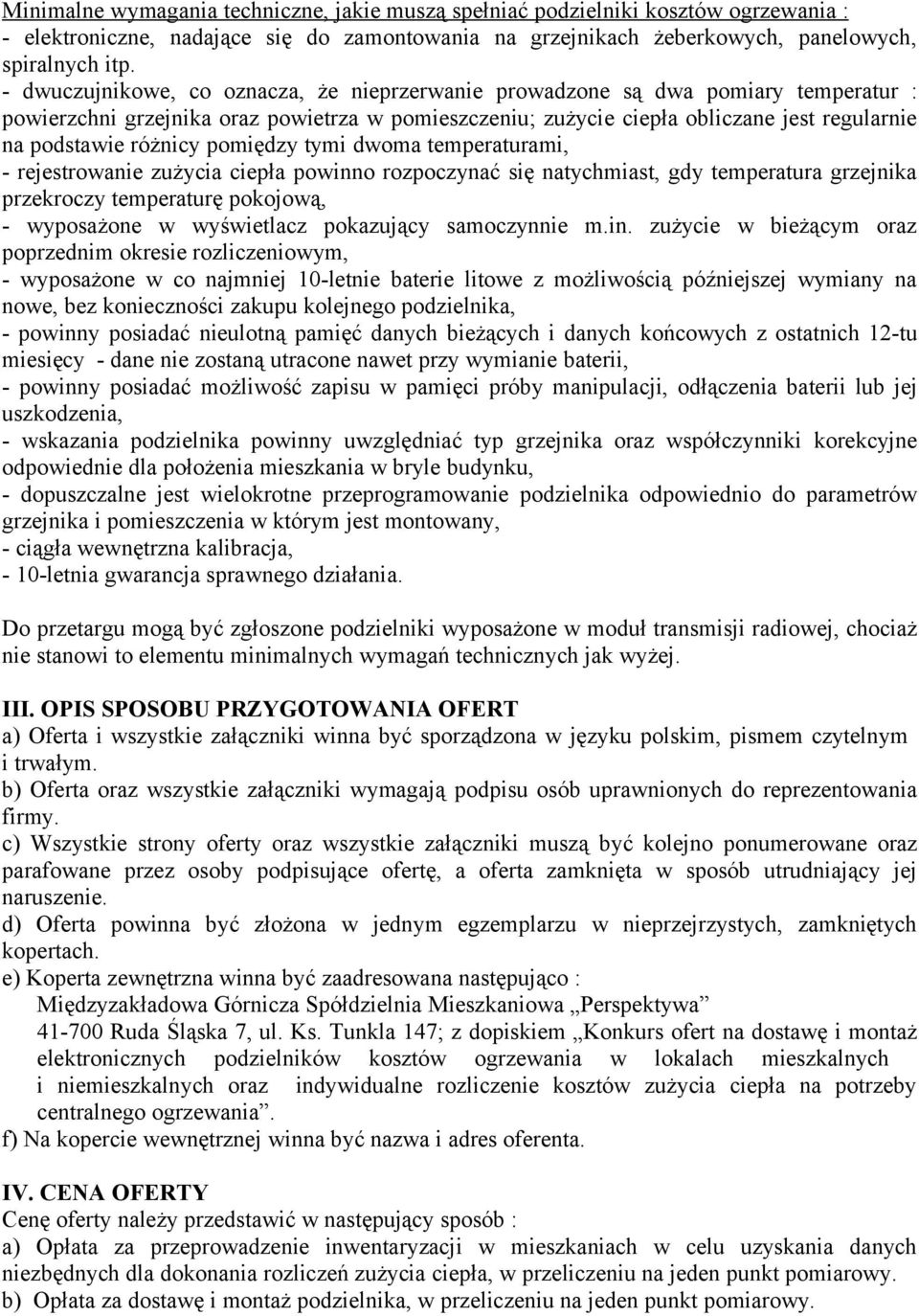 różnicy pomiędzy tymi dwoma temperaturami, - rejestrowanie zużycia ciepła powinno rozpoczynać się natychmiast, gdy temperatura grzejnika przekroczy temperaturę pokojową, - wyposażone w wyświetlacz