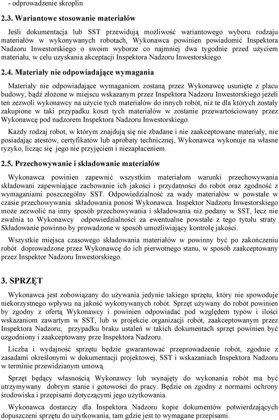 Inwestorskiego o swoim wyborze co najmniej dwa tygodnie przed użyciem materiału, w celu uzyskania akceptacji Inspektora Nadzoru Inwestorskiego. 2.4.