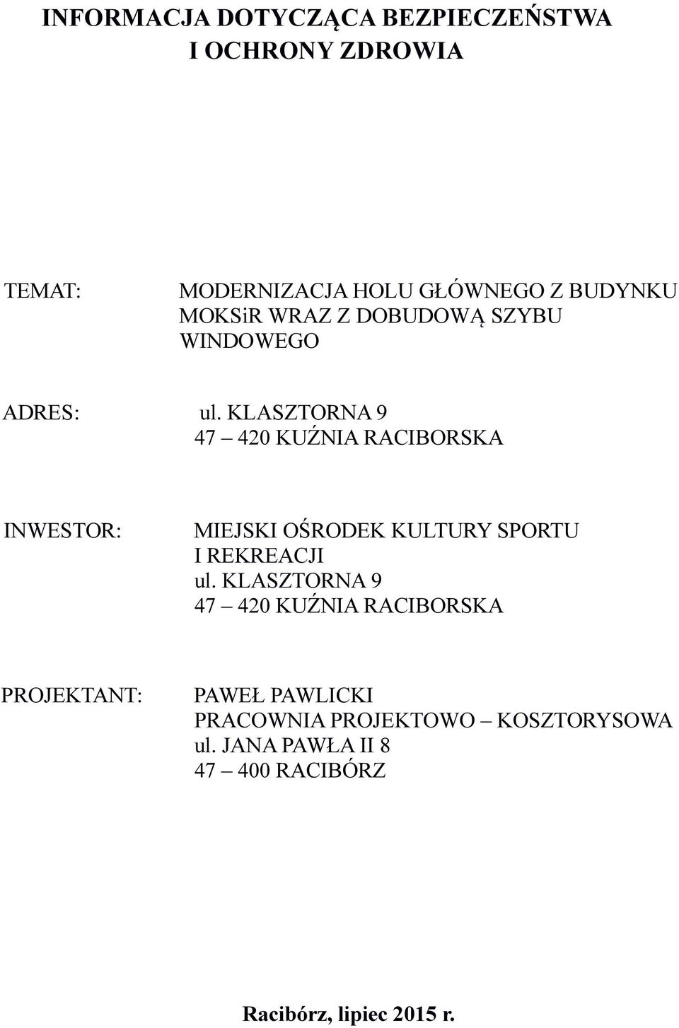 KLASZTORNA 9 47 420 KUŹNIA RACIBORSKA INWESTOR: MIEJSKI OŚRODEK KULTURY SPORTU I REKREACJI ul.