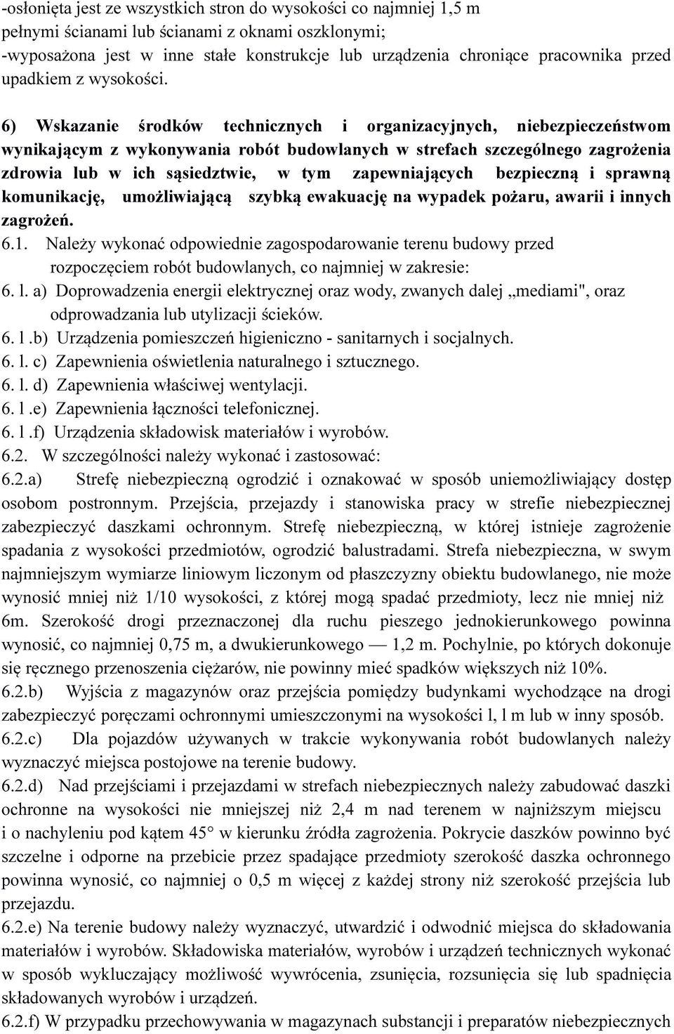 6) Wskazanie środków technicznych i organizacyjnych, niebezpieczeństwom wynikającym z wykonywania robót budowlanych w strefach szczególnego zagrożenia zdrowia lub w ich sąsiedztwie, w tym