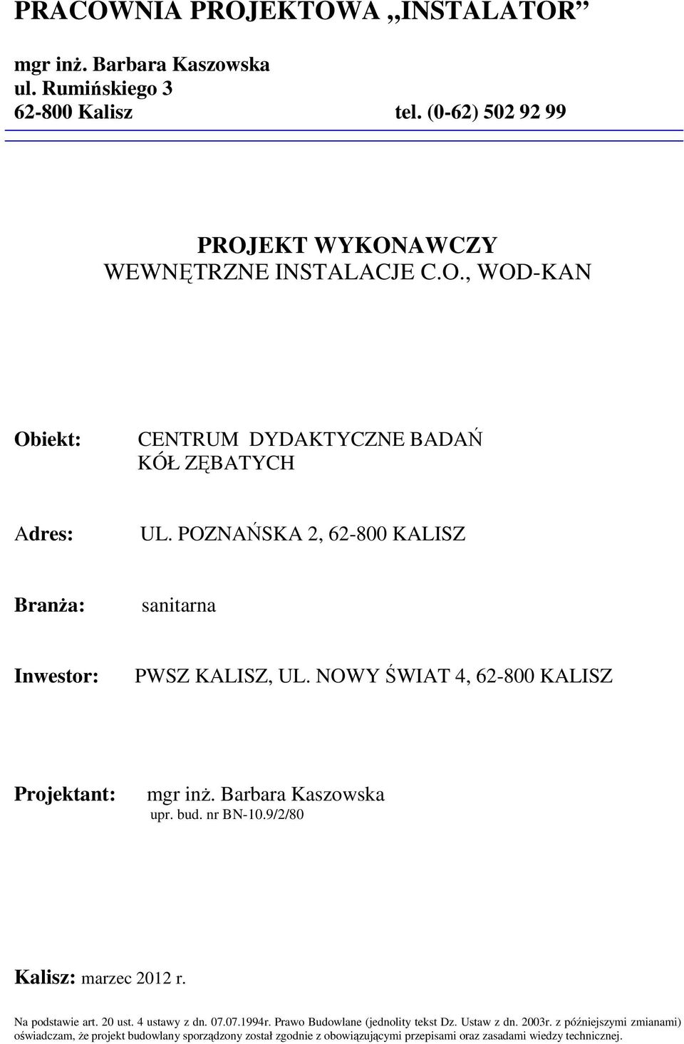 9/2/80 Kalisz: marzec 2012 r. Na podstawie art. 20 ust. 4 ustawy z dn. 07.07.1994r. Prawo Budowlane (jednolity tekst Dz. Ustaw z dn. 2003r.