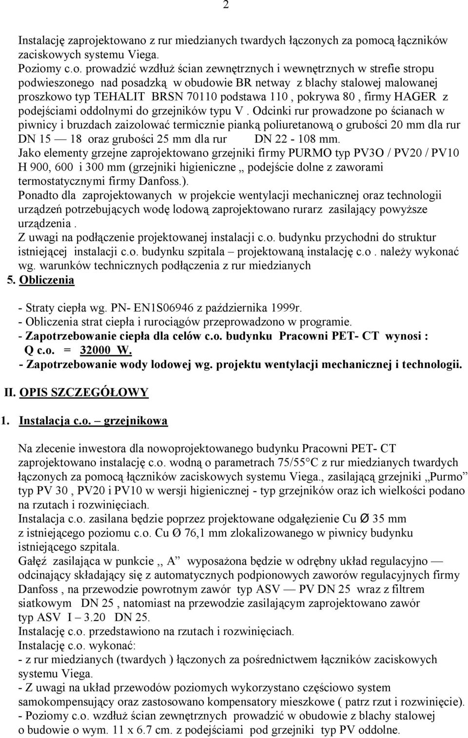 posadzką w obudowie BR netway z blachy stalowej malowanej proszkowo typ TEHALIT BRSN 70110 podstawa 110, pokrywa 80, firmy HAGER z podejściami oddolnymi do grzejników typu V.