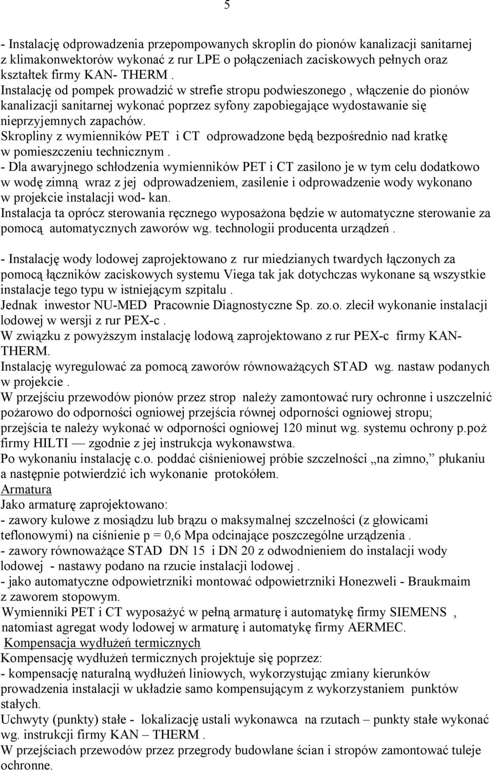 Skropliny z wymienników PET i CT odprowadzone będą bezpośrednio nad kratkę w pomieszczeniu technicznym.