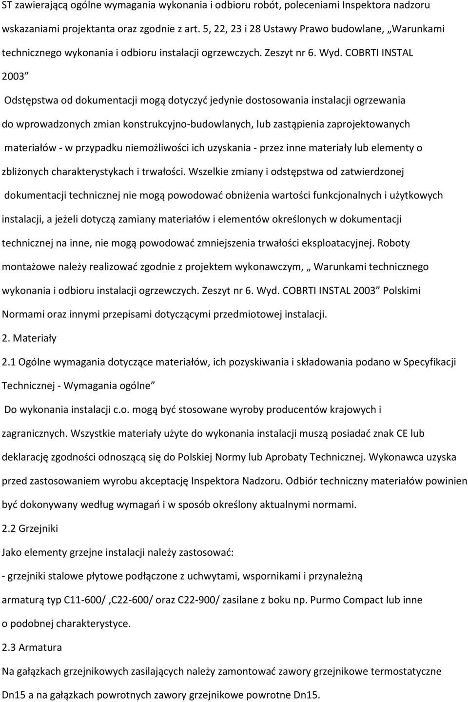 COBRTI INSTAL 2003 Odstępstwa od dokumentacji mogą dotyczyć jedynie dostosowania instalacji ogrzewania do wprowadzonych zmian konstrukcyjno-budowlanych, lub zastąpienia zaprojektowanych materiałów -