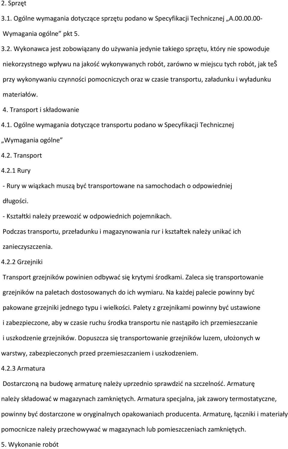 4. Transport i składowanie 4.1. Ogólne wymagania dotyczące transportu podano w Specyfikacji Technicznej Wymagania ogólne 4.2.