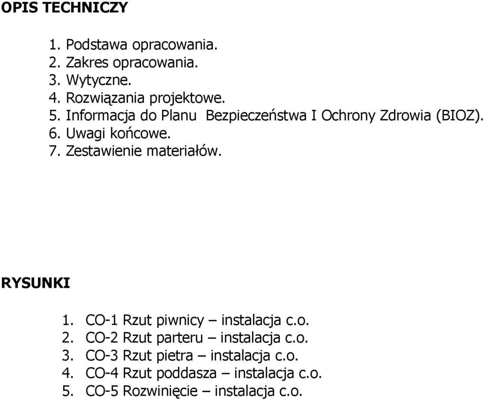 Uwagi końcowe. 7. Zestawienie materiałów. RYSUNKI 1. CO-1 Rzut piwnicy instalacja c.o. 2.