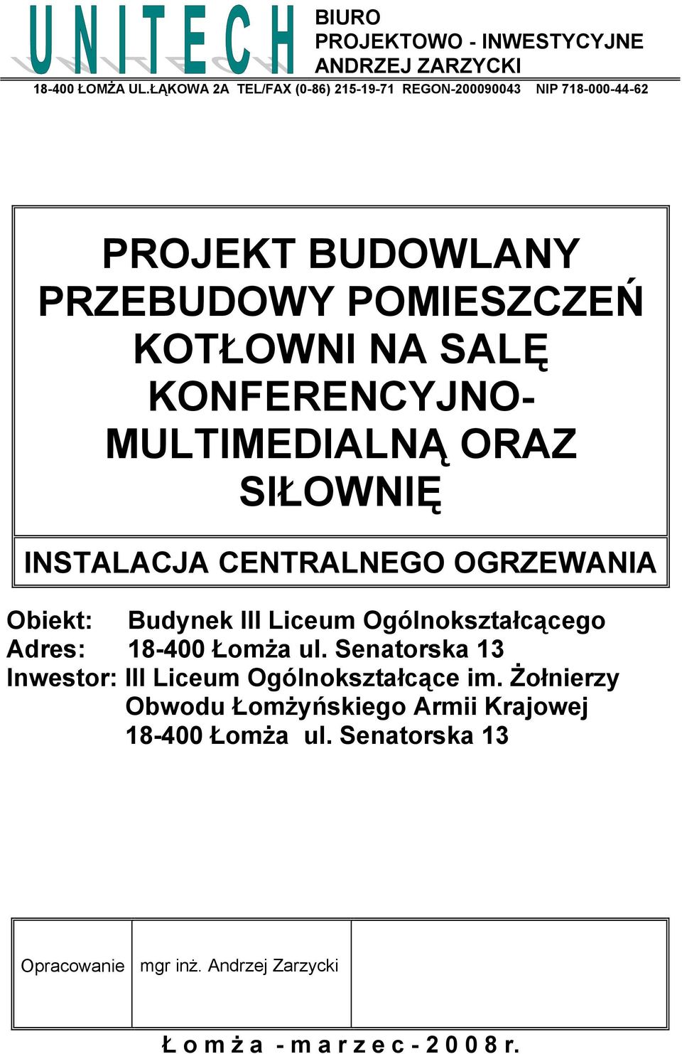 KONFERENCYJNO- MULTIMEDIALNĄ ORAZ SIŁOWNIĘ INSTALACJA CENTRALNEGO OGRZEWANIA Obiekt: Budynek III Liceum Ogólnokształcącego Adres: 18-400