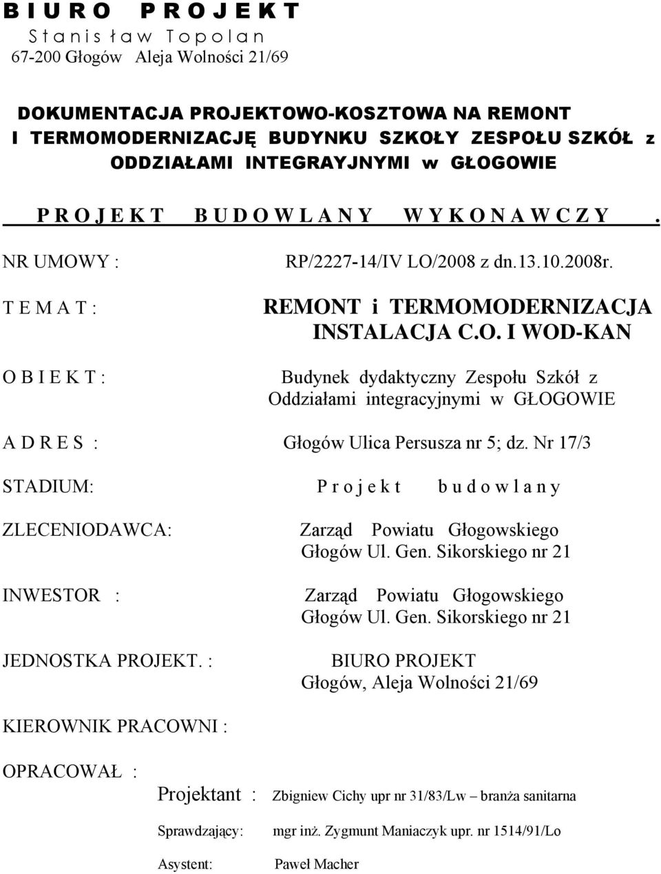 Nr 17/3 STADIUM: P r o j e k t b u d o w l a n y ZLECENIODAWCA: INWESTOR : JEDNOSTKA PROJEKT. : Zarząd Powiatu Głogowskiego Głogów Ul. Gen. Sikorskiego nr 21 Zarząd Powiatu Głogowskiego Głogów Ul.