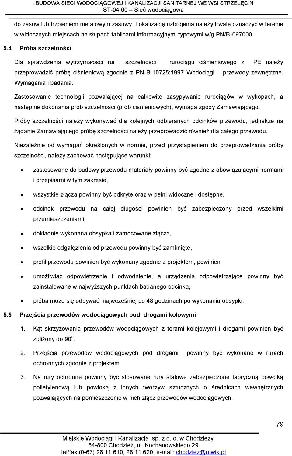 Wymagania i badania. Zastosowanie technologii pozwalającej na całkowite zasypywanie rurociągów w wykopach, a następnie dokonania prób szczelności (prób ciśnieniowych), wymaga zgody Zamawiającego.