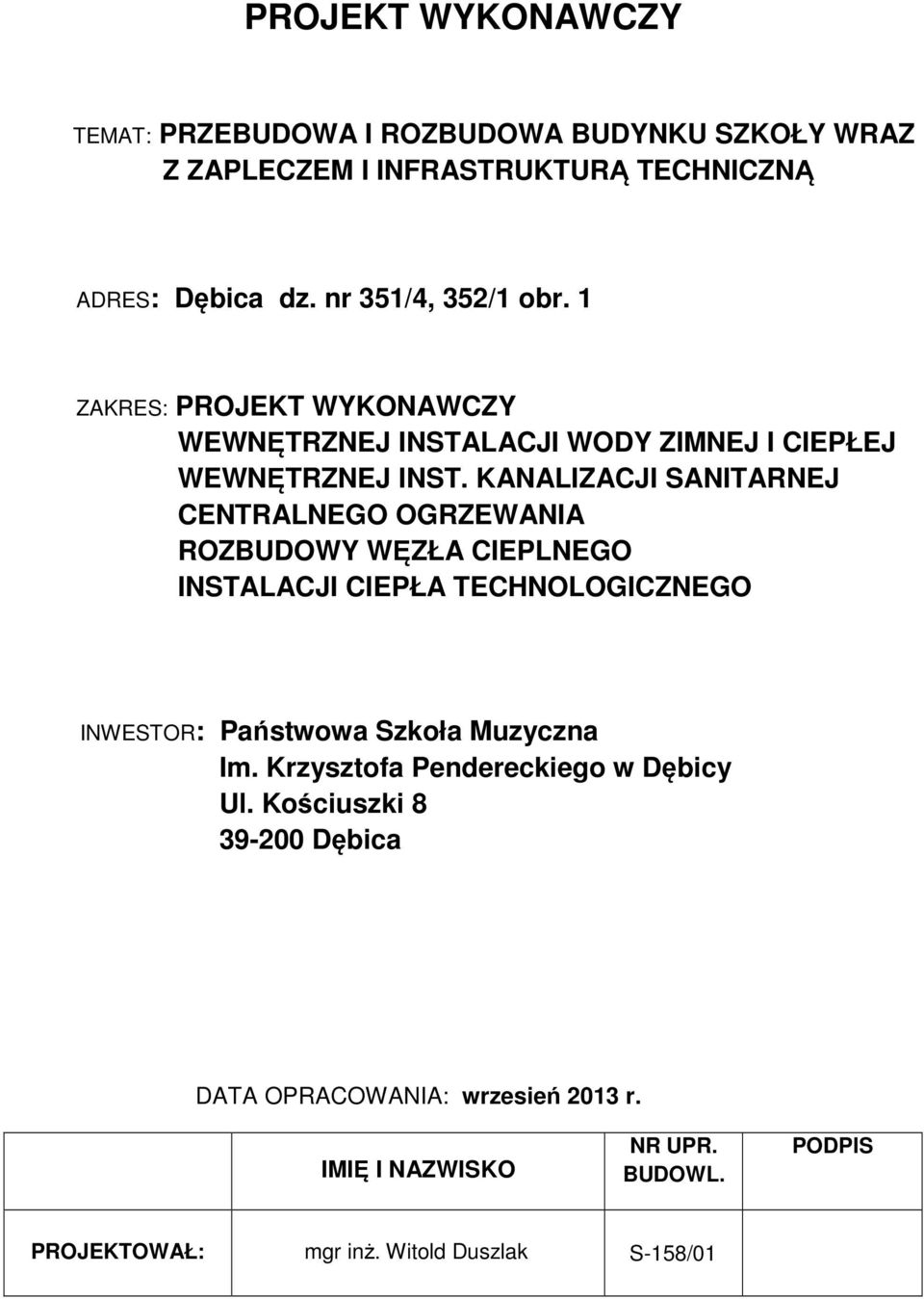 KANALIZACJI SANITARNEJ CENTRALNEGO OGRZEWANIA ROZBUDOWY WĘZŁA CIEPLNEGO INSTALACJI CIEPŁA TECHNOLOGICZNEGO INWESTOR: Państwowa Szkoła Muzyczna