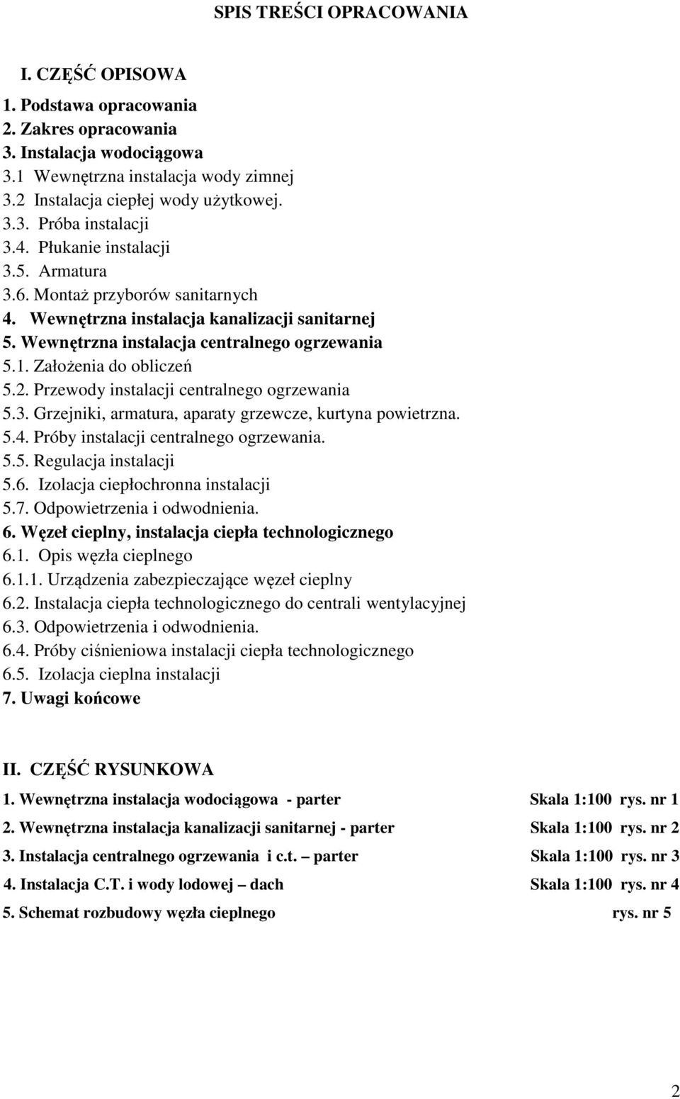 Przewody instalacji centralnego ogrzewania 5.3. Grzejniki, armatura, aparaty grzewcze, kurtyna powietrzna. 5.4. Próby instalacji centralnego ogrzewania. 5.5. Regulacja instalacji 5.6.