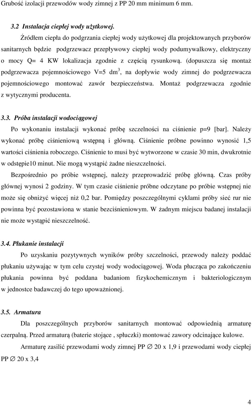 z częścią rysunkową. (dopuszcza się montaż podgrzewacza pojemnościowego V=5 dm 3, na dopływie wody zimnej do podgrzewacza pojemnościowego montować zawór bezpieczeństwa.