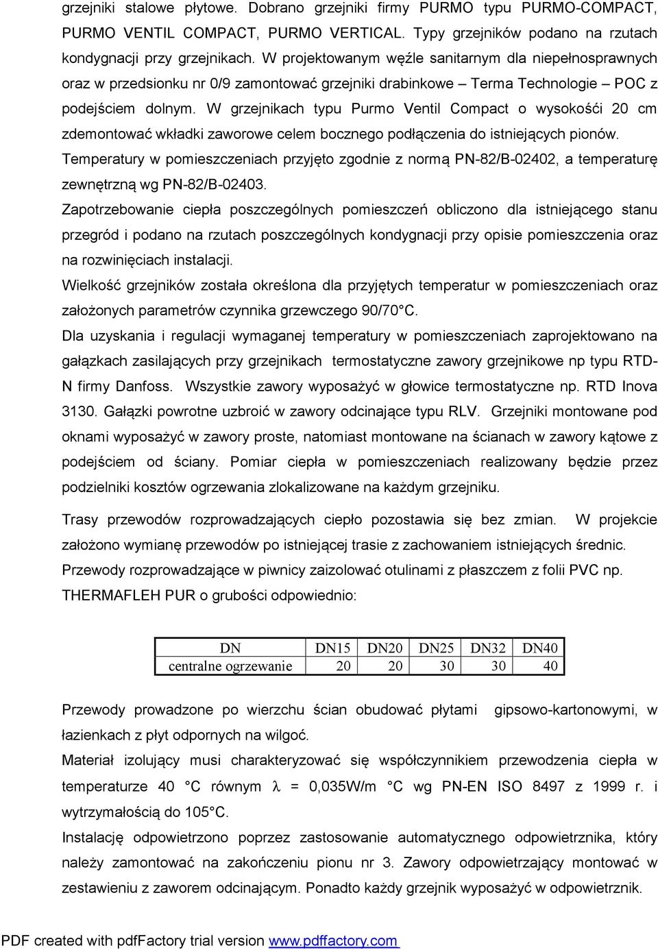 W grzejnikach typu Purmo Ventil Compact o wysokośći 20 cm zdemontować wkładki zaworowe celem bocznego podłączenia do istniejących pionów.